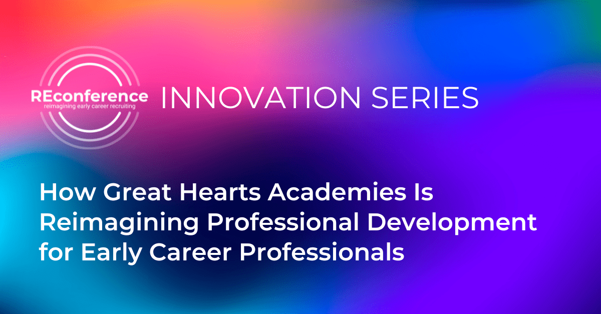 REconference Innovation Series: How Great Hearts Academies Is Reimagining Professional Development for Early Career Professionals